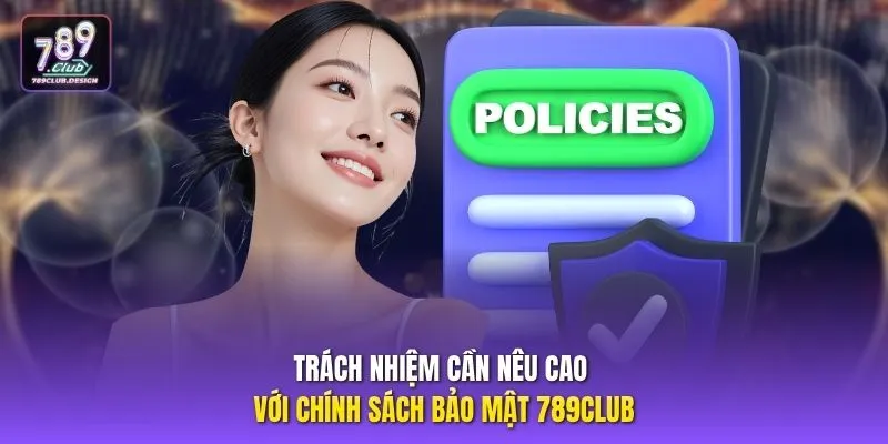 Trách nhiệm cần nêu cao với chính sách bảo mật 789CLUB